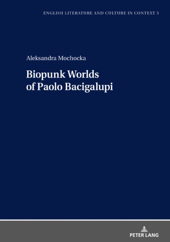 Biopunk Worlds of Paolo Bacigalupi (e-bog) af Aleksandra Mochocka, Mochocka