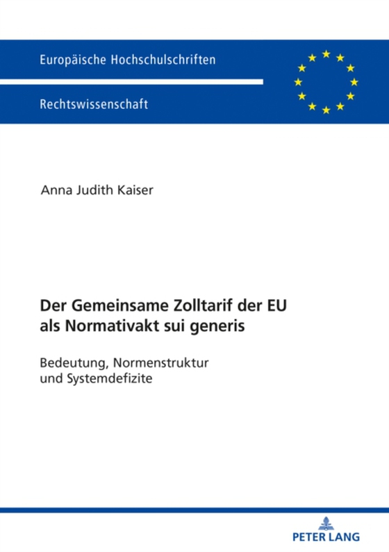 Der Zolltarif der Europaeischen Union als Normativakt sui generis (e-bog) af Anna Judith Kaiser, Kaiser