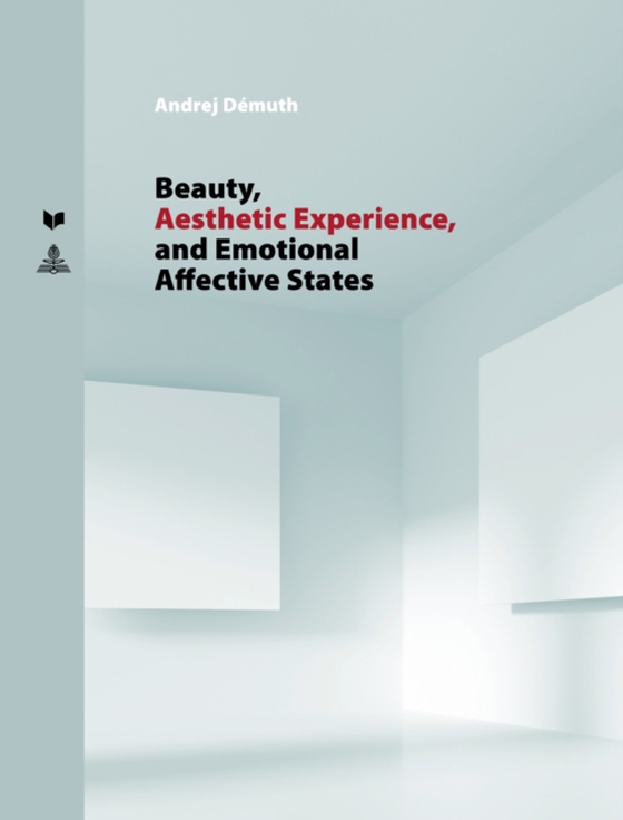 Beauty, Aesthetic Experience, and Emotional Affective States (e-bog) af Andrej Demuth, Demuth