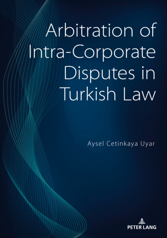 Arbitration of Intra-Corporate Disputes in Turkish Law (e-bog) af Aysel Cetinkaya Uyar, Cetinkaya Uyar