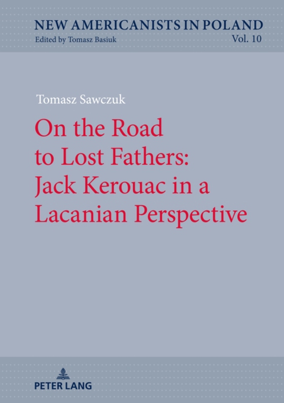 On the Road to Lost Fathers: Jack Kerouac in a Lacanian Perspective (e-bog) af Tomasz Sawczuk, Sawczuk