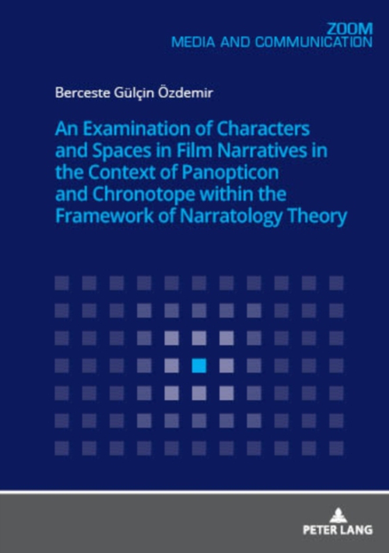 Examination of Characters and Spaces in Film Narratives in the Context of Panopticon and Chronotope within the Framework of Narratology Theory (e-bog) af Berceste Gulcin Ozdemir, Ozdemir