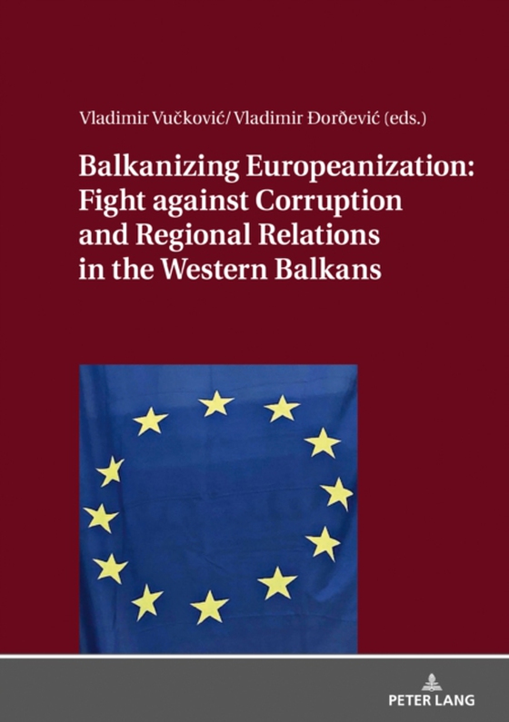 Balkanizing Europeanization: Fight against Corruption and Regional Relations in the Western Balkans (e-bog) af -