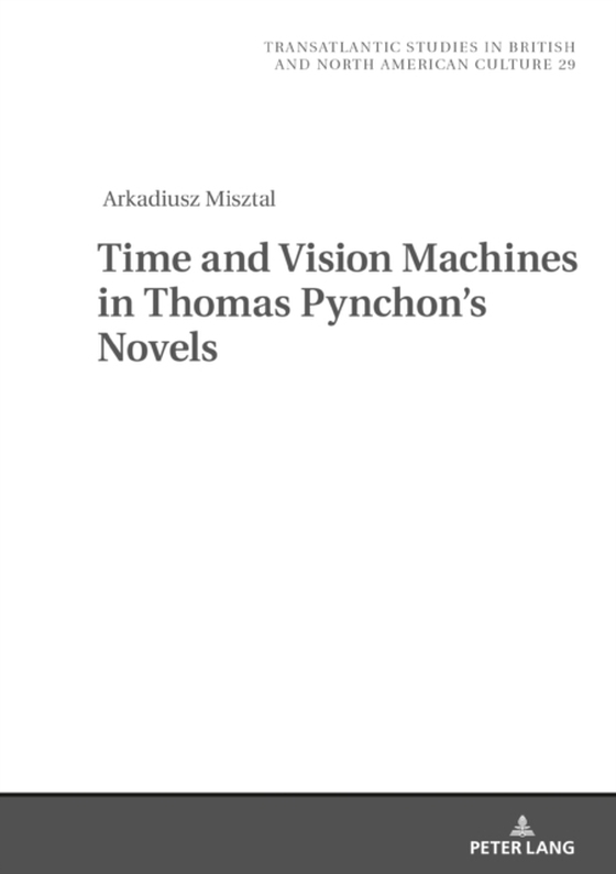 Time and Vision Machines in Thomas Pynchon's Novels (e-bog) af Arkadiusz Misztal, Misztal