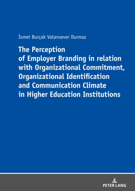 Perception of Employer Branding in relation with Organizational Commitment, Organizational Identification and Communication Climate in Higher Education Institutions (e-bog) af Ismet Burcak Vatansever Durmaz, Vatansever Durmaz