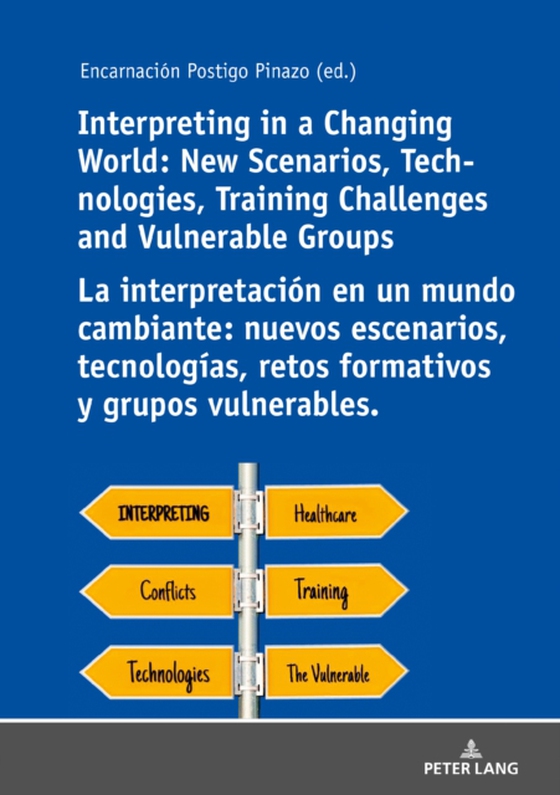 Interpreting in a Changing World: New Scenarios, Technologies, Training Challenges and Vulnerable Groups La interpretacion en un mundo cambiante: nuevos escenarios, tecnologias, retos formativos y grupos vulnerables. (e-bog) af -