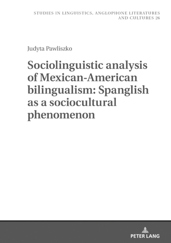 Sociolinguistic analysis of Mexican-American bilingualism: Spanglish as a sociocultural phenomenon (e-bog) af Judyta Pawliszko, Pawliszko