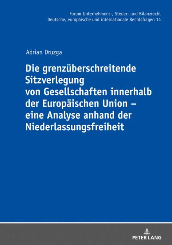 Die grenzueberschreitende Sitzverlegung von Gesellschaften innerhalb der Europaeischen Union – eine Analyse anhand der Niederlassungsfreiheit (e-bog) af Adrian Druzga, Druzga