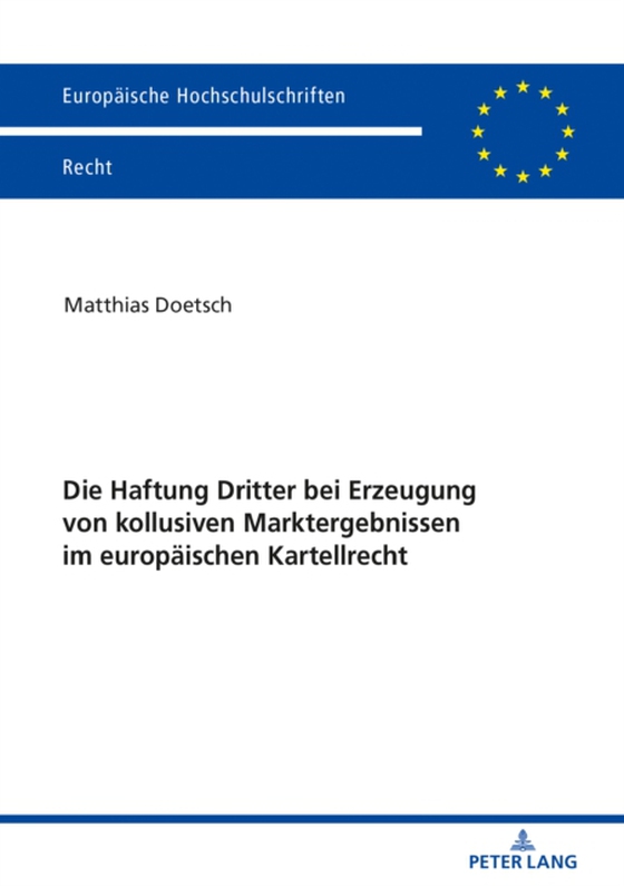 Die Haftung Dritter bei Erzeugung von kollusiven Marktergebnissen im europaeischen Kartellrecht (e-bog) af Matthias Doetsch, Doetsch