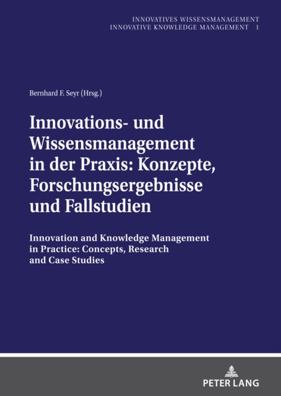 Innovations- und Wissensmanagement in der Praxis: Konzepte, Forschungsergebnisse und Fallstudien