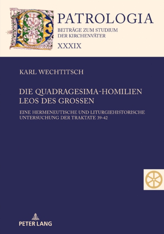 Die Quadragesima-Homilien Leos des Großen (e-bog) af Karl Wechtitsch, Wechtitsch