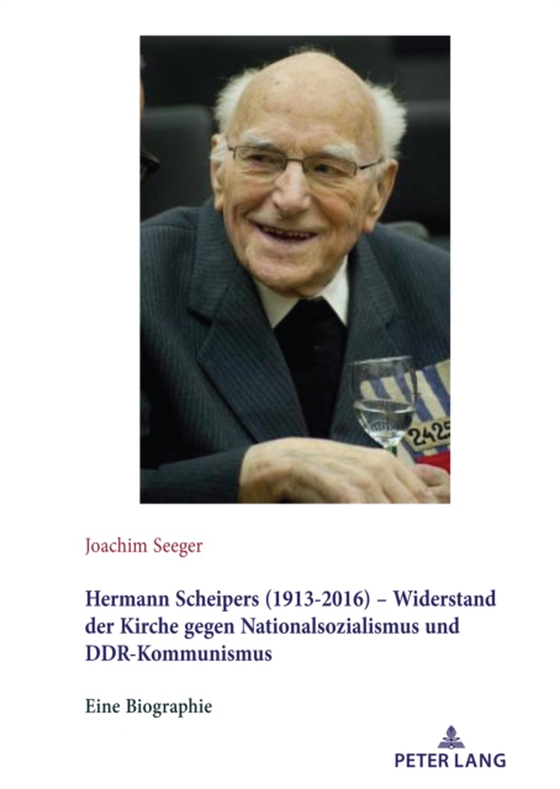 Hermann Scheipers (1913 - 2016) - Widerstand der Kirche gegen Nationalsozialismus und DDR-Kommunismus (e-bog) af Joachim Seeger, Seeger