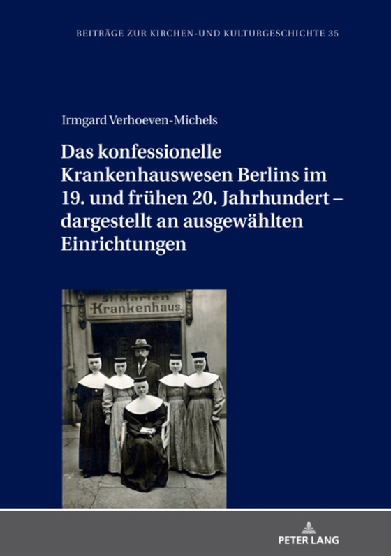 Das konfessionelle Krankenhauswesen Berlins im 19. und fruehen 20. Jahrhundert – dargestellt an ausgewaehlten Einrichtungen