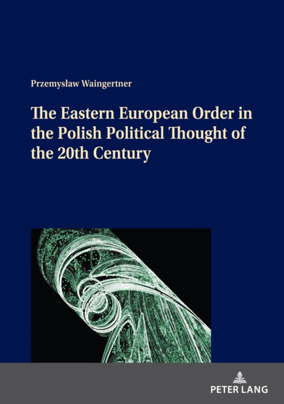 Eastern European Order in the Polish Political Thought of the 20th Century (e-bog) af -