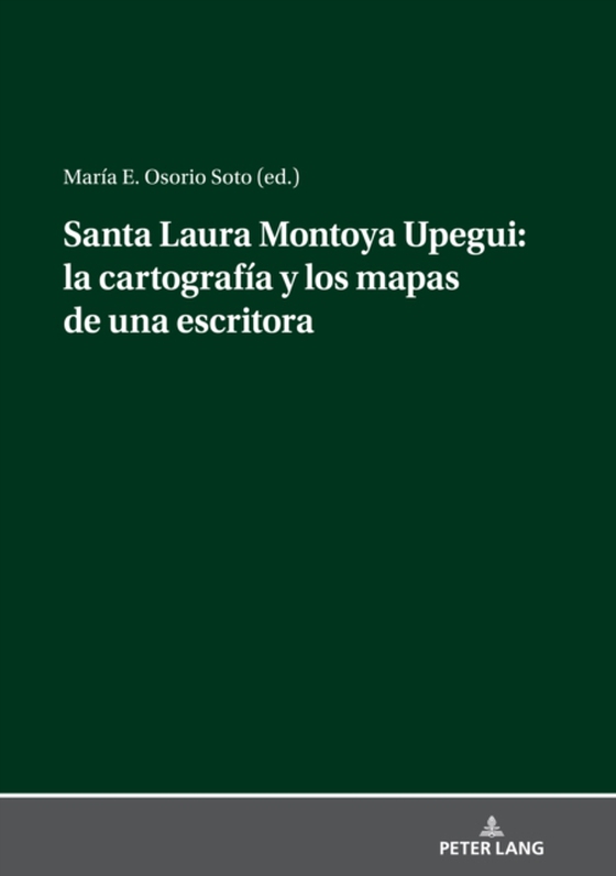 Santa Laura Montoya Upegui: la cartografía y los mapas de una escritora (e-bog) af Maria E. Osorio Soto, Osorio Soto