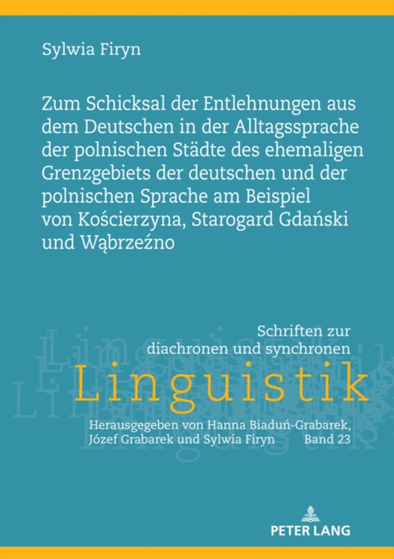 Zum Schicksal der Entlehnungen aus dem Deutschen in der Alltagssprache der polnischen Staedte des ehemaligen Grenzgebiets der deutschen und der polnischen Sprache am Beispiel von Kościerzyna, Starogard Gdański und Wąbrzeźno