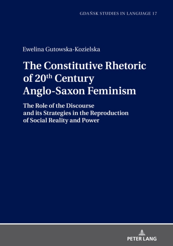 Constitutive Rhetoric of 20th Century Anglo-Saxon Feminism (e-bog) af Ewelina Gutowska-Kozielska, Gutowska-Kozielska