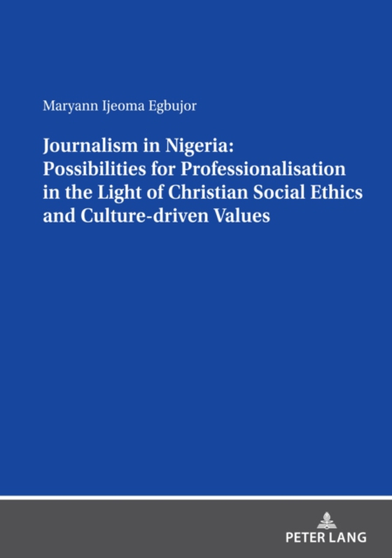 Journalism in Nigeria: Possibilities for Professionalisation in the Light of Christian Social Ethics and Culture-driven Values (e-bog) af Maryann Ijeoma Egbujor, Egbujor