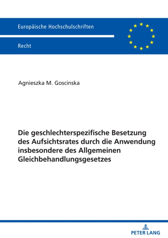 Die geschlechterspezifische Besetzung des Aufsichtsrates durch die Anwendung insbesondere des Allgemeinen Gleichbehandlungsgesetzes (e-bog) af Agnieszka Goscinska, Goscinska