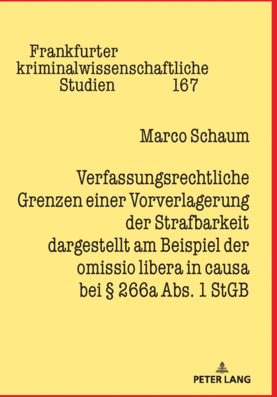 Verfassungsrechtliche Grenzen einer Vorverlagerung der Strafbarkeit dargestellt am Beispiel der omissio libera in causa bei § 266a Abs. 1 StGB