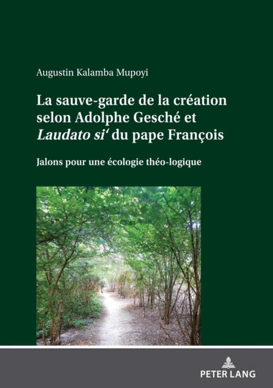 La sauve-garde de la création selon Adolphe Gesché et <i>Laudato si‘<\i> du pape François (e-bog) af Augustin Kalamba Mupoyi, Kalamba Mupoyi