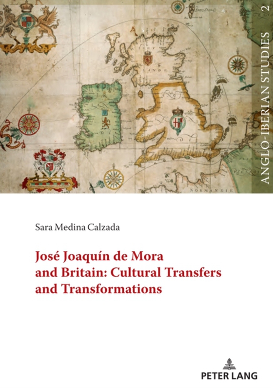 Jose Joaquin de Mora and Britain: Cultural Transfers and Transformations (e-bog) af Sara Medina Calzada, Medina Calzada