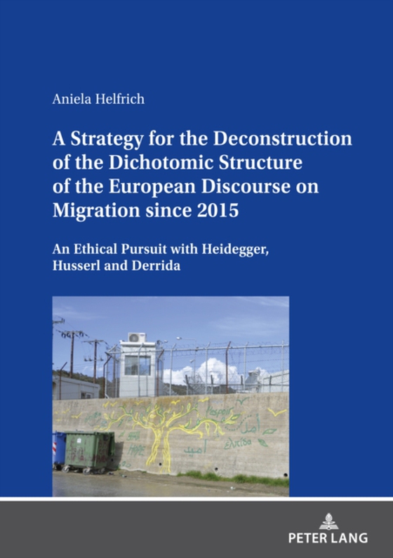 Strategy for the Deconstruction of the Dichotomic Structure of the European Discourse on Migration since 2015 (e-bog) af Aniela Helfrich, Helfrich