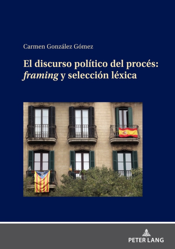 EL DISCURSO POLÍTICO DEL PROCÉS: FRAMING Y SELECCIÓN LÉXICA (e-bog) af Carmen Gonzalez Gomez, Gonzalez Gomez