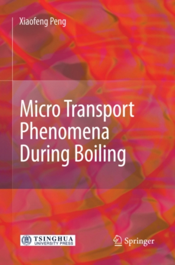 Micro Transport Phenomena During Boiling (e-bog) af Peng, Xiaofeng