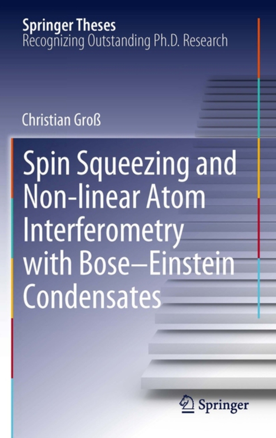 Spin Squeezing and Non-linear Atom Interferometry with Bose-Einstein Condensates (e-bog) af Gro, Christian