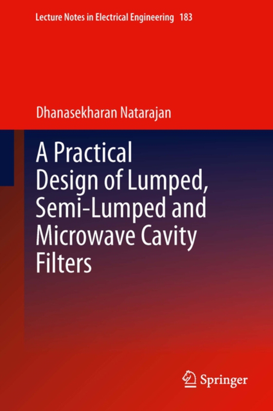 Practical Design of Lumped, Semi-lumped & Microwave Cavity Filters (e-bog) af Natarajan, Dhanasekharan