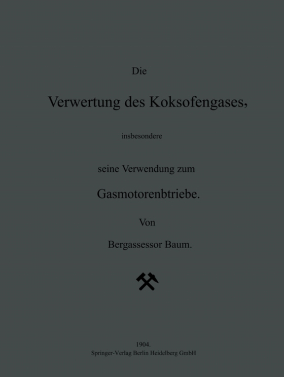 Die Verwertung des Koksofengases, insbesondere seine Verwendung zum Gasmotorenbetriebe