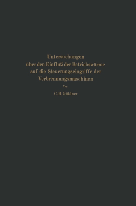 Untersuchungen über den Einfluß der Betriebswärme auf die Steuerungseingriffe der Verbrennungsmaschinen (e-bog) af H., Guldner; C. H. Guldner; C.