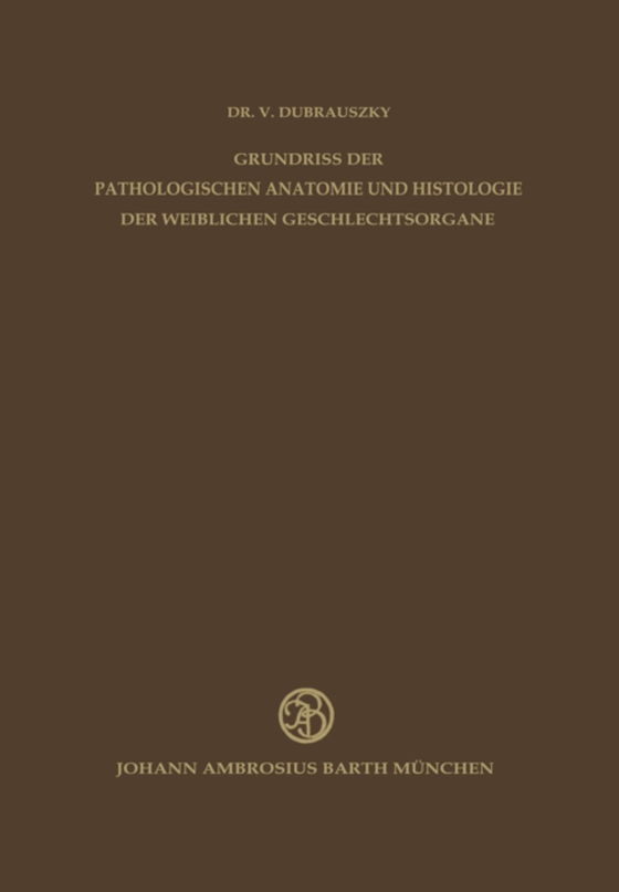 Grundriss der Pathologischen Anatomie und Histologie der Weiblichen Geschlechtsorgane (e-bog) af Dubrauszky, V.