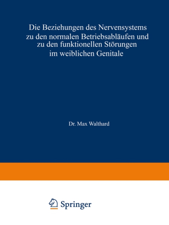 Die Beziehungen des Nervensystems zu den normalen Betriebsabläufen und zu den funktionellen Störungen im weiblichen Genitale