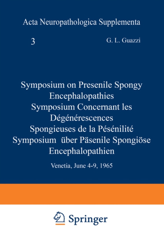 Symposium on Presenile Spongy Encephalopathies / Symposium Concernant les Degenerescences Spongieuses de la Presenilite / Symposium Uber Prasenile Spongiose Encephalopathien