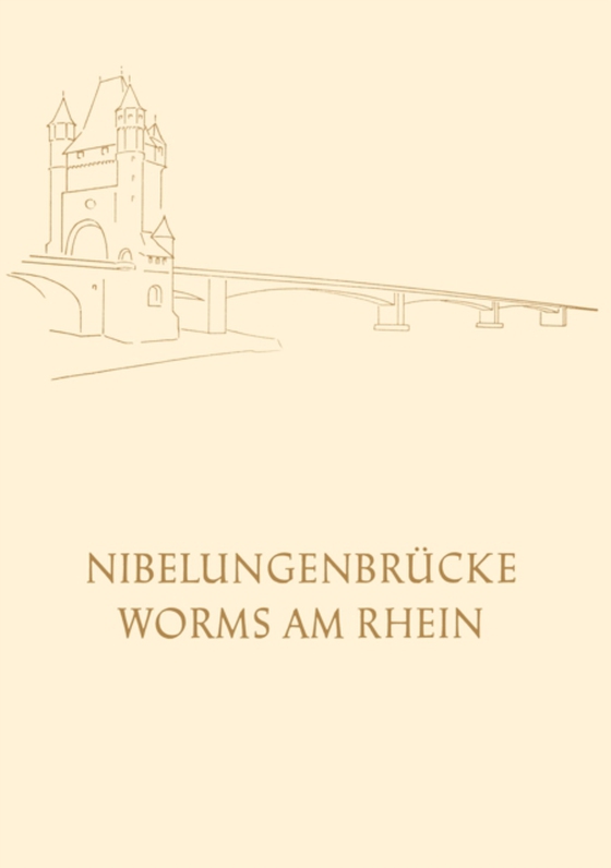 Die Nibelungenbrücke in Worms am Rhein (e-bog) af Worms, Oberburgermeister der Stadt