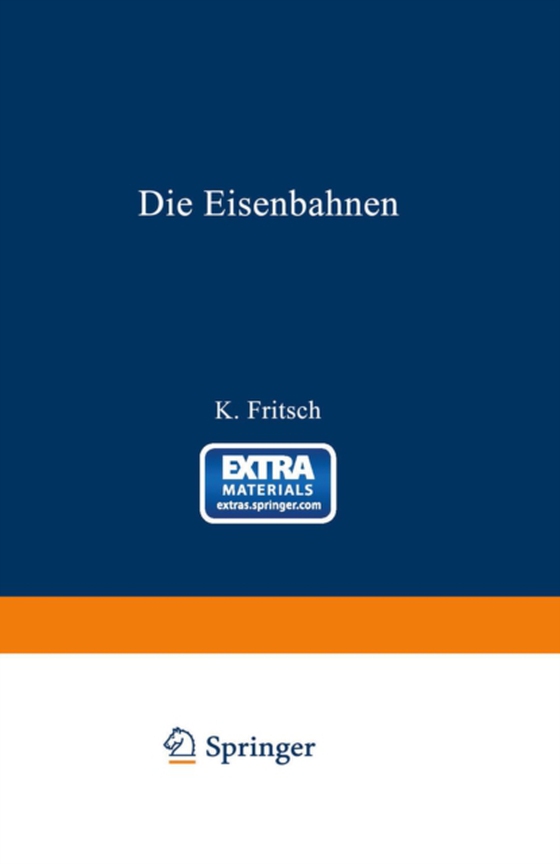 Die Eisenbahnen. Allgemeine Bestimmungen; Verwaltung der Staatseisenbahnen; Staatsaufsicht über Privatbahnen; Beamte und Arbeiter; Finanzen, Steuern; Eisenbahnbau, Grunderwerb und Rechtsverhältnisse des Grundeigentums; Eisenbahnbetrieb; Eisenbahnverk (e-bog) af Fritsch, K.