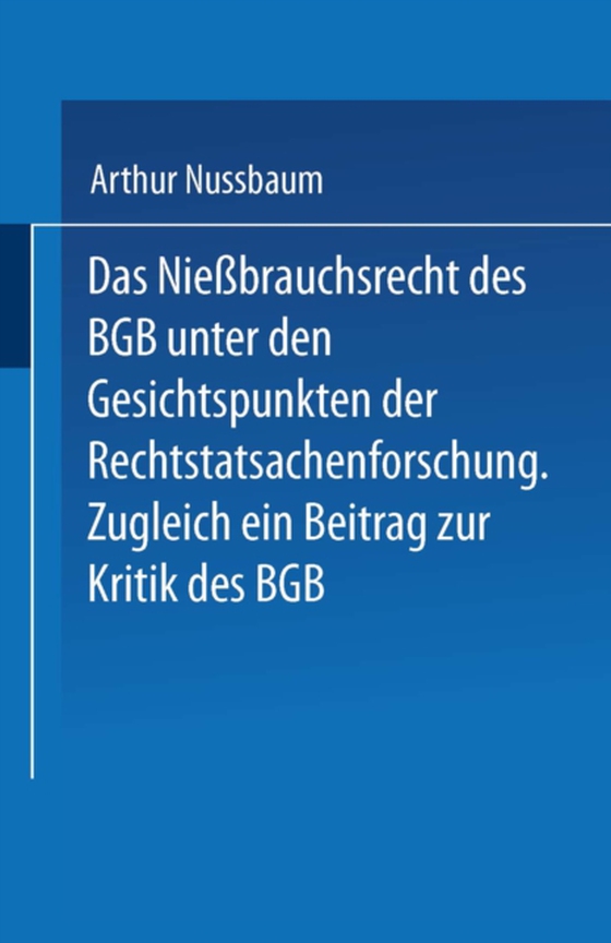 Das Niessbrauchsrecht des BGB. Unter den Gesichtspunkten der Rechtstatsachenforschung (e-bog) af Nussbaum, Arthur