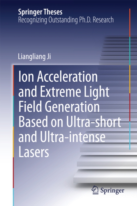 Ion acceleration and extreme light field generation based on ultra-short and ultra-intense lasers (e-bog) af Ji, Liangliang