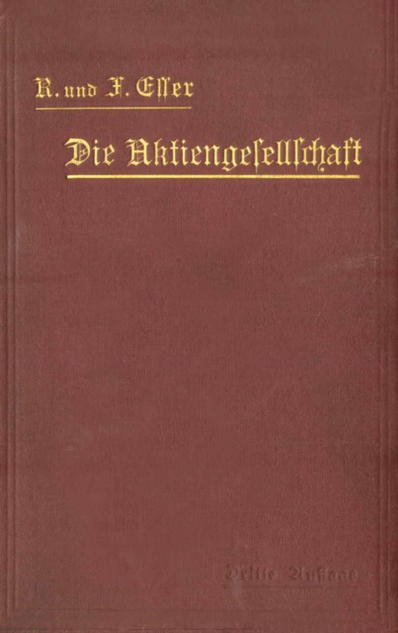 Die Aktiengesellschaft nach den Vorschriften des Handelsgesetzbuchs vom 10. Mai 1897 dargestellt und erläutert unter Anfügung eines Normalstatuts (e-bog) af Esser, Ferdinand