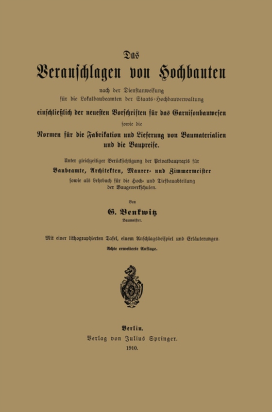 Das Veranschlagen von Hochbauten nach der Dienstanweisung für die Lokalbaubeamten der Staats-Hochbauverwaltung einschließlich der neuesten Vorschriften für das Garnisonbauwesen sowie die Normen für die Fabrikation und Lieferung von Baumaterialien und (e-bog) af Benkwitz, G.