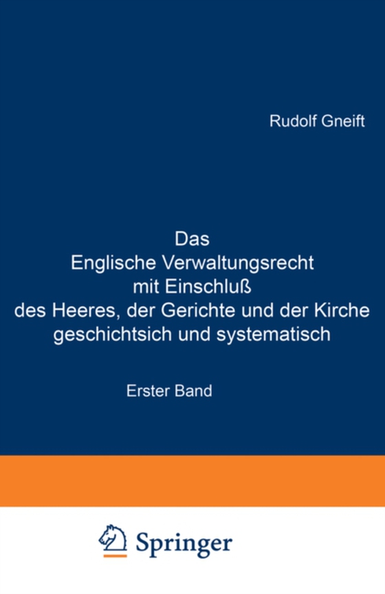 Das Englische Verwaltungsrecht mit Einschluß des Heeres, der Gerichte und der Kirche geschichtsich und systematisch (e-bog) af Gneist, Rudolf