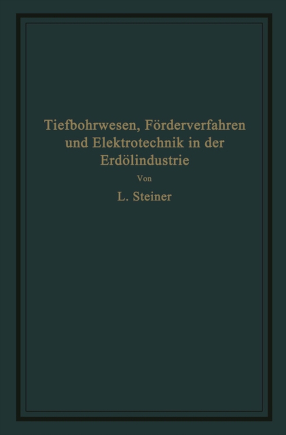 Tiefbohrwesen, Förderverfahren und Elektrotechnik in der Erdölindustrie (e-bog) af Steiner, L.