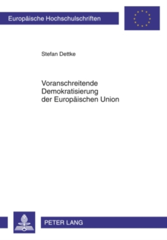 Voranschreitende Demokratisierung der Europaeischen Union (e-bog) af Stefan Dettke, Dettke