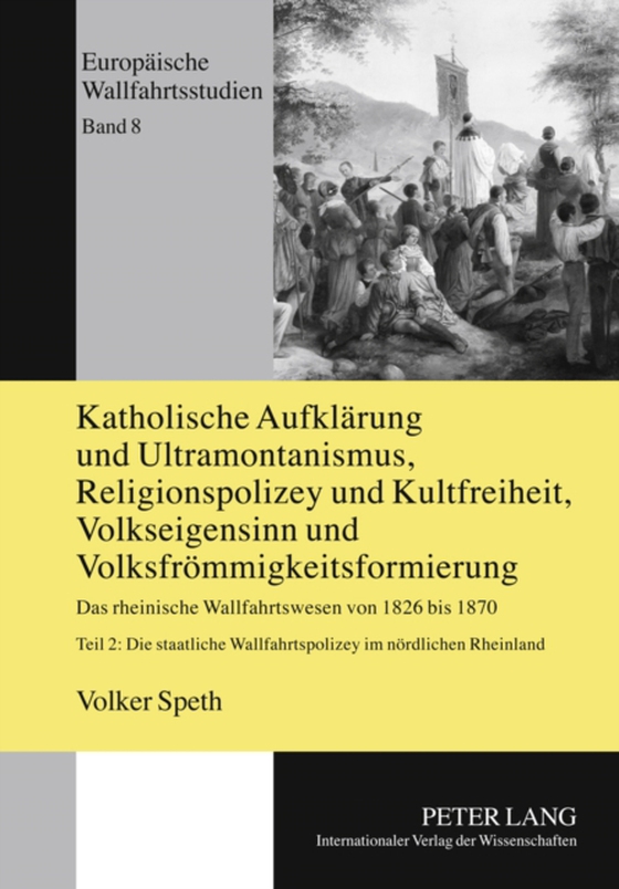 Katholische Aufklaerung und Ultramontanismus, Religionspolizey und Kultfreiheit, Volkseigensinn und Volksfroemmigkeitsformierung