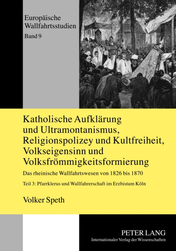 Katholische Aufklaerung und Ultramontanismus, Religionspolizey und Kultfreiheit, Volkseigensinn und Volksfroemmigkeitsformierung