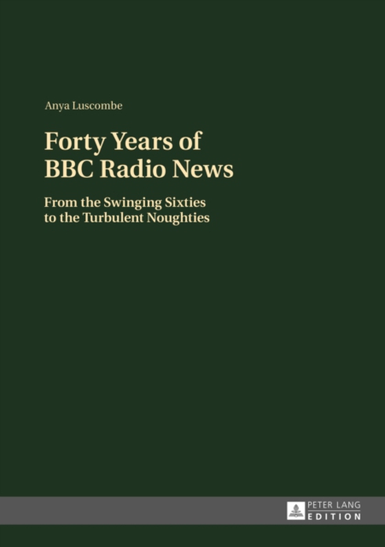 Forty Years of BBC Radio News (e-bog) af Anya Luscombe, Luscombe