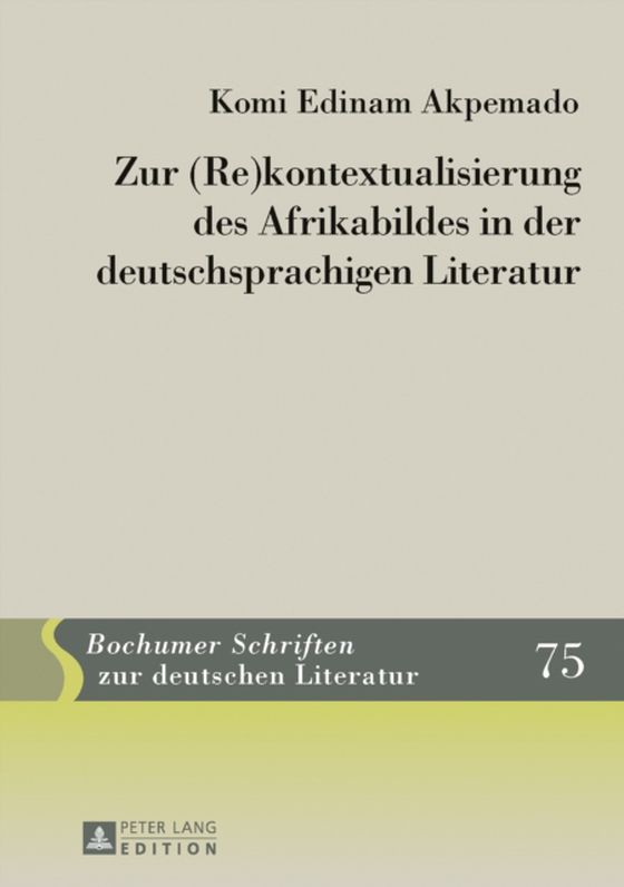 Zur (Re)kontextualisierung des Afrikabildes in der deutschsprachigen Literatur (e-bog) af Komi Edinam Akpemado, Akpemado