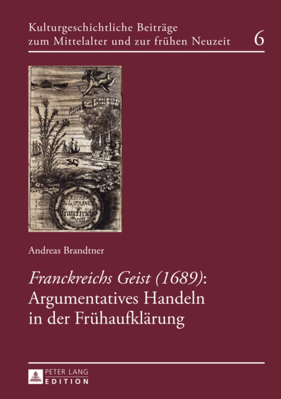 «Franckreichs Geist» (1689): Argumentatives Handeln in der Fruehaufklaerung (e-bog) af Andreas Brandtner, Brandtner